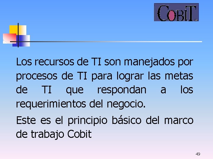 Los recursos de TI son manejados por procesos de TI para lograr las metas