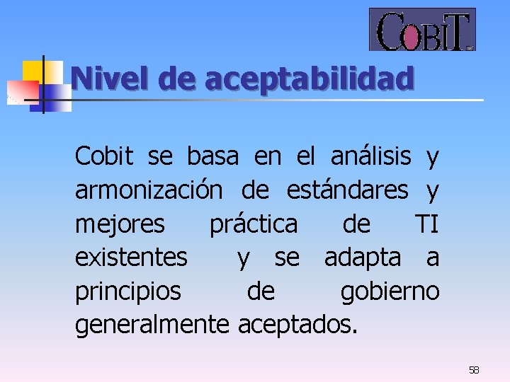 Nivel de aceptabilidad Cobit se basa en el análisis y armonización de estándares y