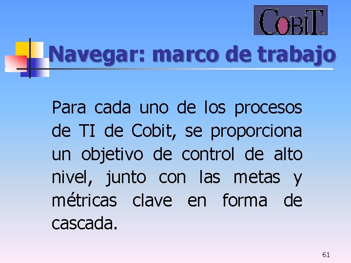 Navegar: marco de trabajo Para cada uno de los procesos de TI de Cobit,