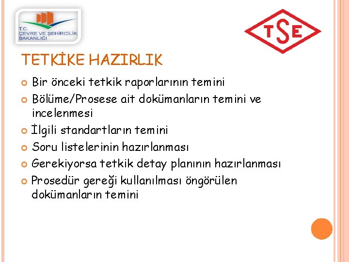 TETKİKE HAZIRLIK Bir önceki tetkik raporlarının temini Bölüme/Prosese ait dokümanların temini ve incelenmesi İlgili