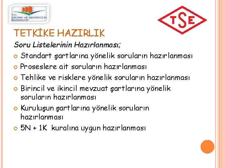 TETKİKE HAZIRLIK Soru Listelerinin Hazırlanması; Standart şartlarına yönelik soruların hazırlanması Proseslere ait soruların hazırlanması