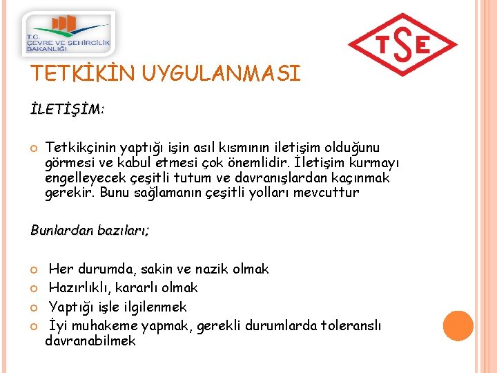 TETKİKİN UYGULANMASI İLETİŞİM: Tetkikçinin yaptığı işin asıl kısmının iletişim olduğunu görmesi ve kabul etmesi