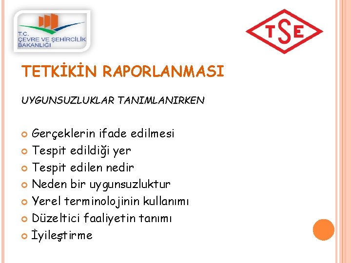 TETKİKİN RAPORLANMASI UYGUNSUZLUKLAR TANIMLANIRKEN Gerçeklerin ifade edilmesi Tespit edildiği yer Tespit edilen nedir Neden