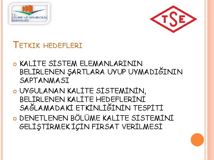 TETKIK HEDEFLERI KALİTE SİSTEM ELEMANLARININ BELİRLENEN ŞARTLARA UYUP UYMADIĞININ SAPTANMASI UYGULANAN KALİTE SİSTEMİNİN, BELİRLENEN