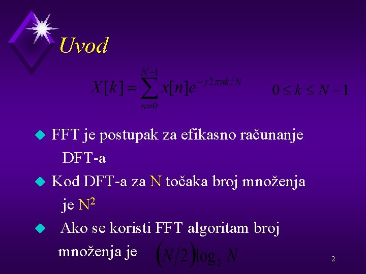 Uvod u u u FFT je postupak za efikasno računanje DFT-a Kod DFT-a za