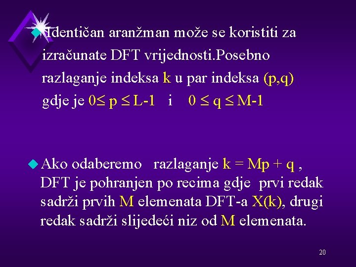 Identičan aranžman može se koristiti za izračunate DFT vrijednosti. Posebno razlaganje indeksa k u