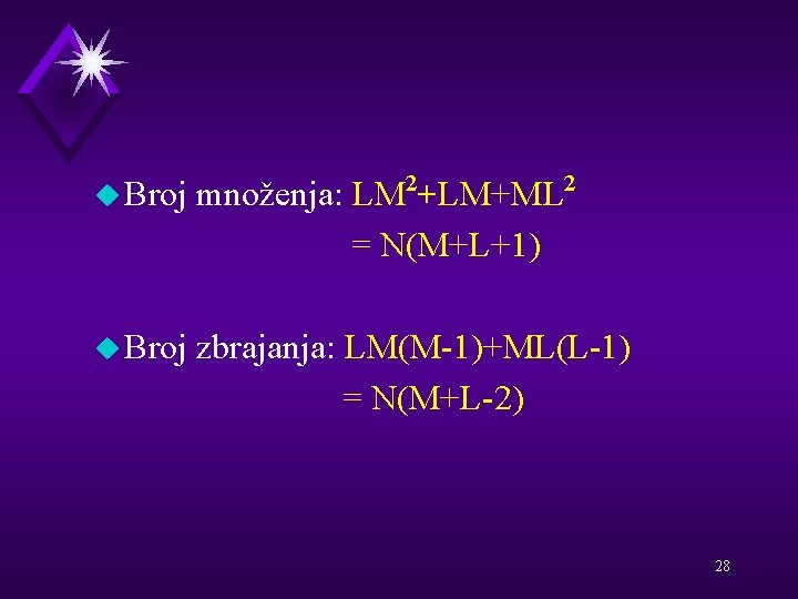 2 2 u Broj množenja: LM +LM+ML = N(M+L+1) u Broj zbrajanja: LM(M-1)+ML(L-1) =