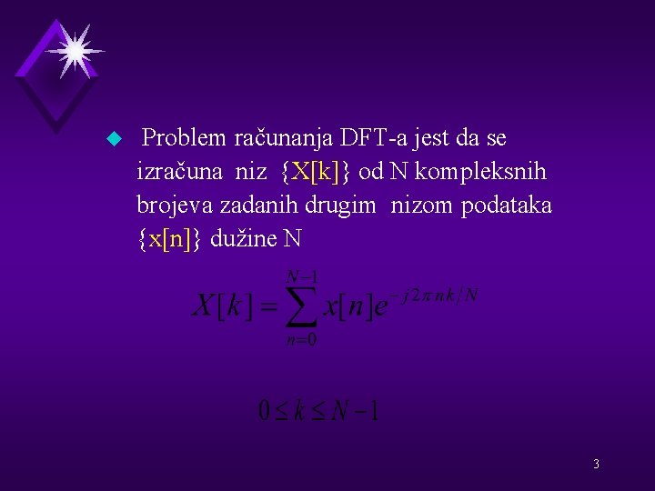 u Problem računanja DFT-a jest da se izračuna niz {X[k]} od N kompleksnih brojeva