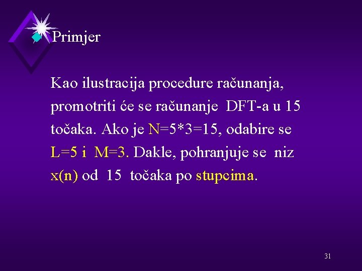 u Primjer Kao ilustracija procedure računanja, promotriti će se računanje DFT-a u 15 točaka.