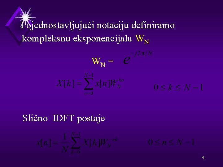 Pojednostavljujući notaciju definiramo kompleksnu eksponencijalu WN WN = Slično IDFT postaje 4 