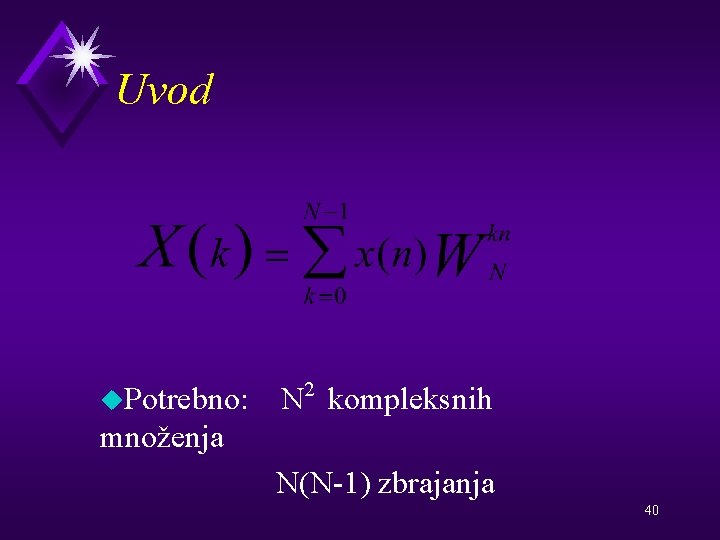 Uvod u. Potrebno: 2 N kompleksnih množenja N(N-1) zbrajanja 40 