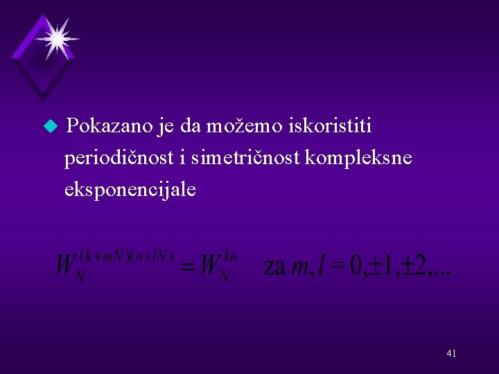 u Pokazano je da možemo iskoristiti periodičnost i simetričnost kompleksne eksponencijale 41 