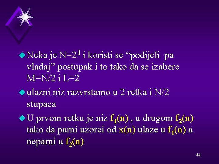 je N=2 j i koristi se “podijeli pa vladaj” postupak i to tako da