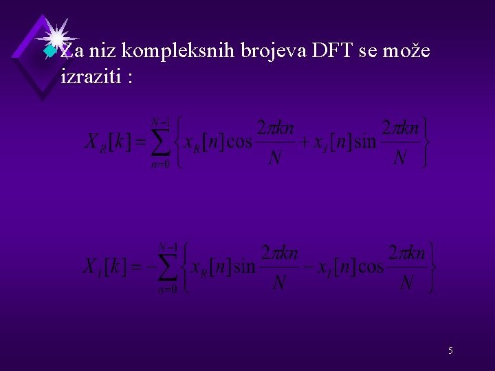 u Za niz kompleksnih brojeva DFT se može izraziti : 5 