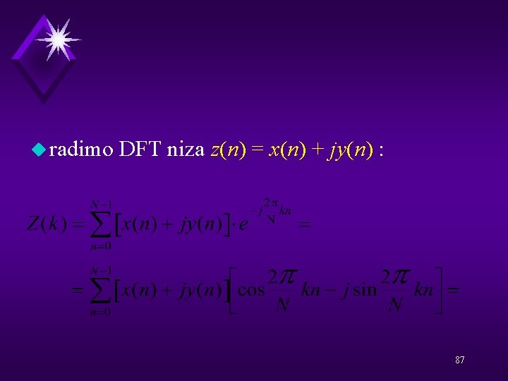 u radimo DFT niza z(n) = x(n) + jy(n) : 87 