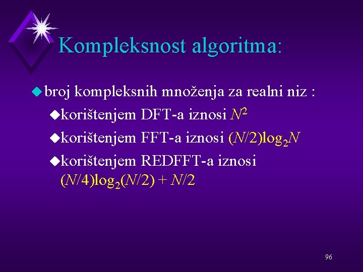 Kompleksnost algoritma: u broj kompleksnih množenja za realni niz : ukorištenjem DFT-a iznosi N