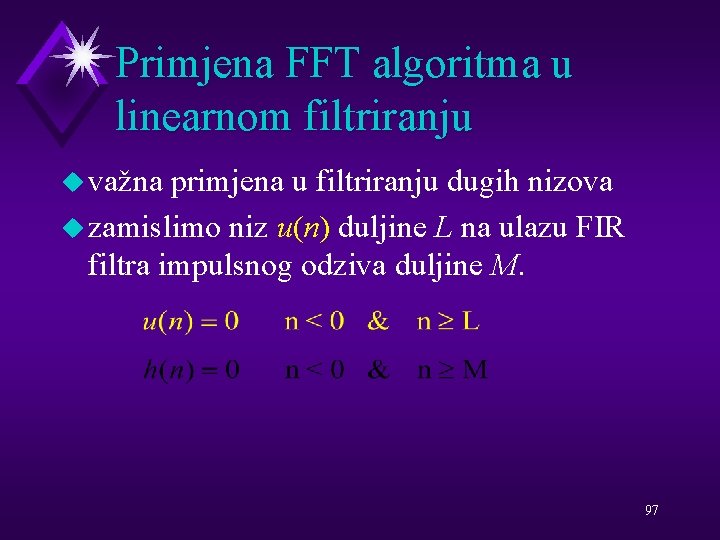 Primjena FFT algoritma u linearnom filtriranju u važna primjena u filtriranju dugih nizova u