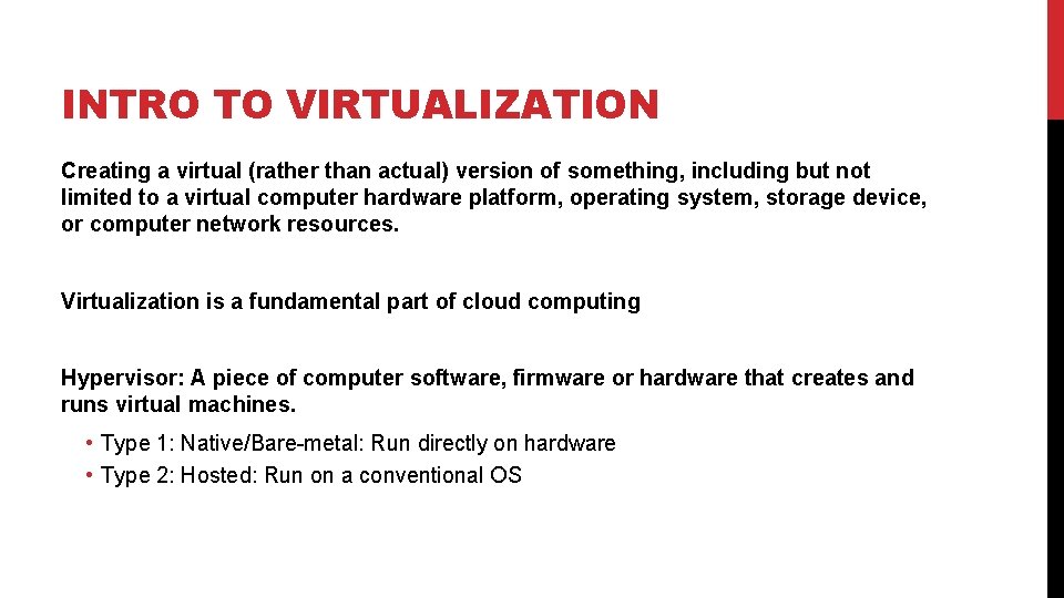INTRO TO VIRTUALIZATION Creating a virtual (rather than actual) version of something, including but