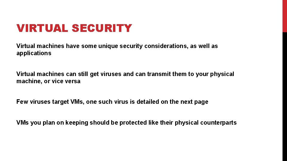VIRTUAL SECURITY Virtual machines have some unique security considerations, as well as applications Virtual