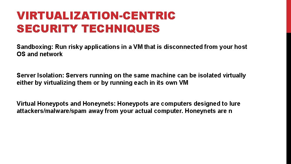 VIRTUALIZATION-CENTRIC SECURITY TECHNIQUES Sandboxing: Run risky applications in a VM that is disconnected from
