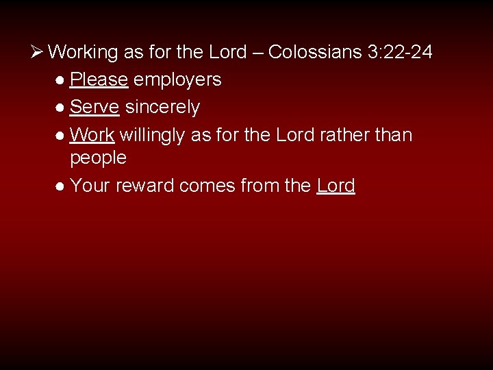Ø Working as for the Lord – Colossians 3: 22 -24 ● Please employers
