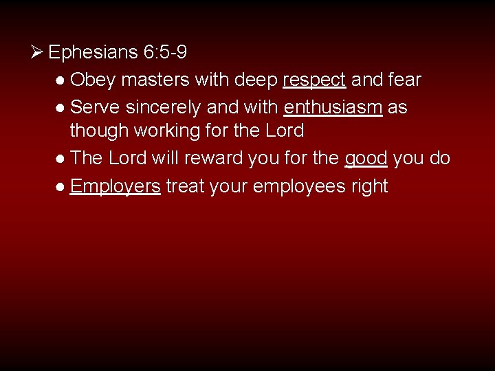 Ø Ephesians 6: 5 -9 ● Obey masters with deep respect and fear ●