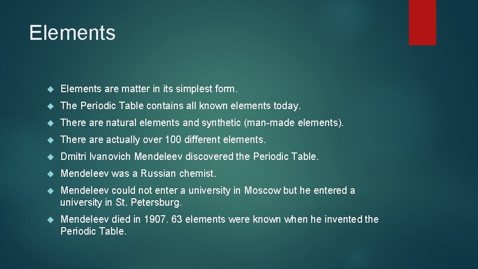 Elements are matter in its simplest form. The Periodic Table contains all known elements
