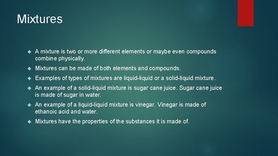 Mixtures A mixture is two or more different elements or maybe even compounds combine