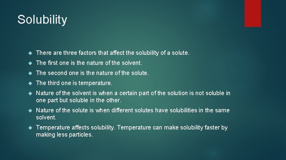 Solubility There are three factors that affect the solubility of a solute. The first