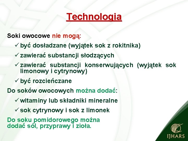 Technologia Soki owocowe nie mogą: ü być dosładzane (wyjątek sok z rokitnika) ü zawierać