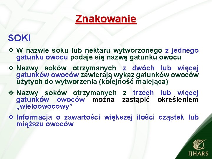 Znakowanie SOKI v W nazwie soku lub nektaru wytworzonego z jednego gatunku owocu podaje