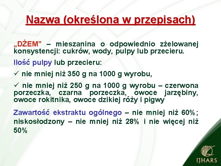 Nazwa (określona w przepisach) „DŻEM” – mieszanina o odpowiednio zżelowanej konsystencji: cukrów, wody, pulpy