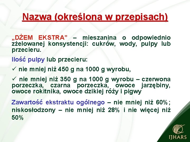 Nazwa (określona w przepisach) „DŻEM EKSTRA” – mieszanina o odpowiednio zżelowanej konsystencji: cukrów, wody,