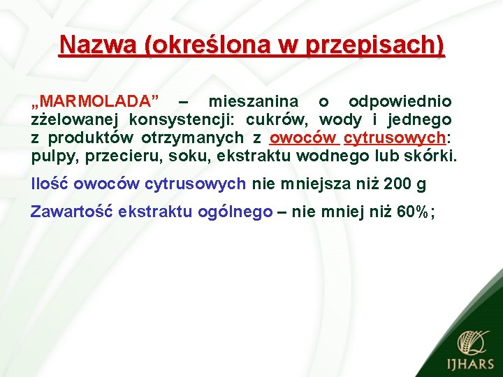 Nazwa (określona w przepisach) „MARMOLADA” – mieszanina o odpowiednio zżelowanej konsystencji: cukrów, wody i