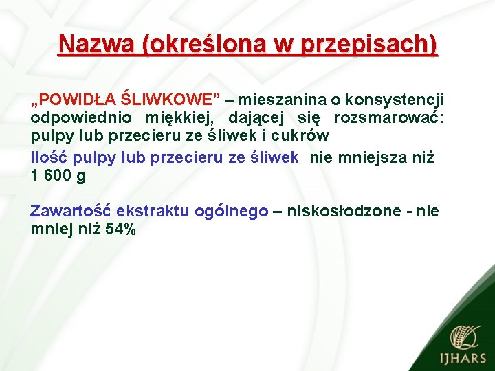 Nazwa (określona w przepisach) „POWIDŁA ŚLIWKOWE” – mieszanina o konsystencji odpowiednio miękkiej, dającej się