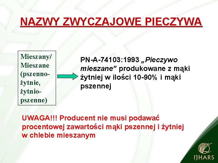 NAZWY ZWYCZAJOWE PIECZYWA Mieszany/ Mieszane (pszennożytnie, żytniopszenne) PN-A-74103: 1993 „Pieczywo mieszane” produkowane z mąki