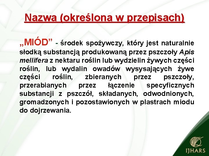 Nazwa (określona w przepisach) „MIÓD” - środek spożywczy, który jest naturalnie słodką substancją produkowaną