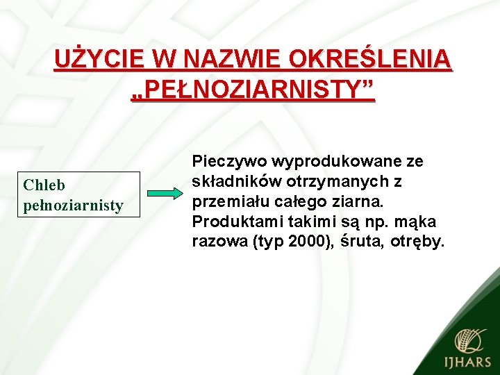 UŻYCIE W NAZWIE OKREŚLENIA „PEŁNOZIARNISTY” Chleb pełnoziarnisty Pieczywo wyprodukowane ze składników otrzymanych z przemiału