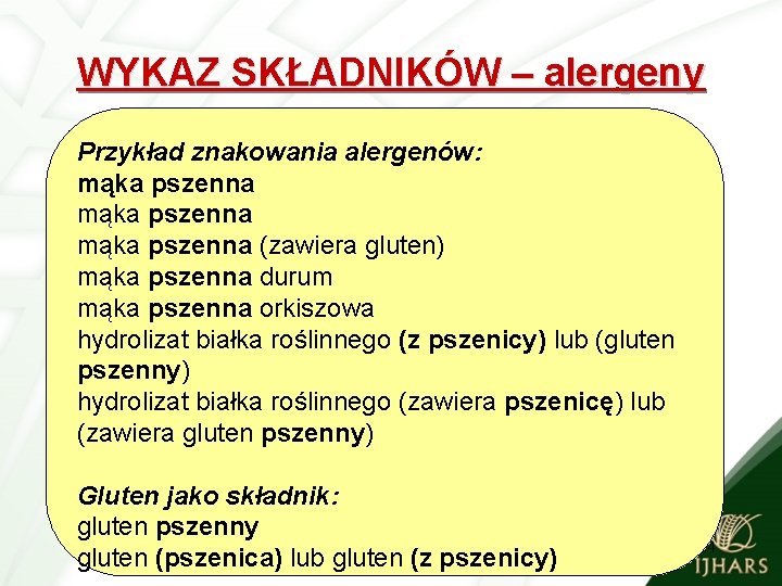 WYKAZ SKŁADNIKÓW – alergeny Przykład znakowania alergenów: mąka pszenna (zawiera gluten) mąka pszenna durum