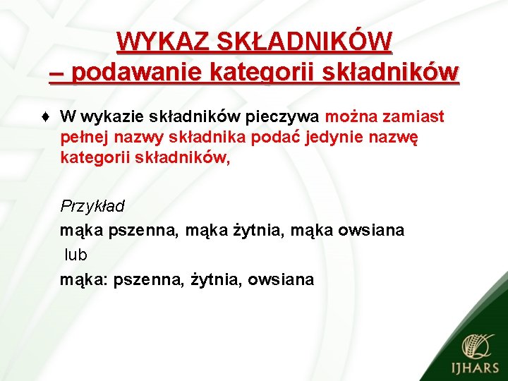 WYKAZ SKŁADNIKÓW – podawanie kategorii składników ♦ W wykazie składników pieczywa można zamiast pełnej