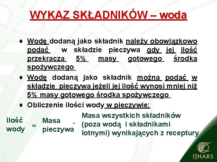 WYKAZ SKŁADNIKÓW – woda ♦ Wodę dodaną jako składnik należy obowiązkowo podać w składzie