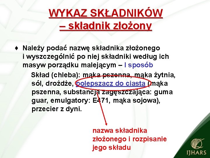 WYKAZ SKŁADNIKÓW – składnik złożony ♦ Należy podać nazwę składnika złożonego i wyszczególnić po