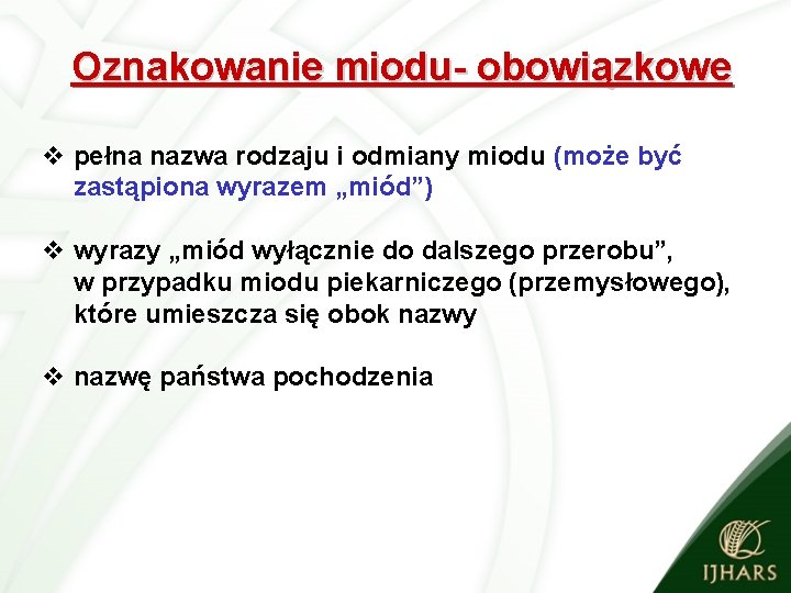 Oznakowanie miodu- obowiązkowe v pełna nazwa rodzaju i odmiany miodu (może być zastąpiona wyrazem