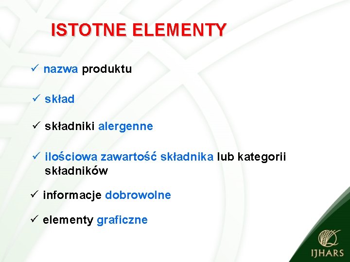 ISTOTNE ELEMENTY ü nazwa produktu ü składniki alergenne ü ilościowa zawartość składnika lub kategorii