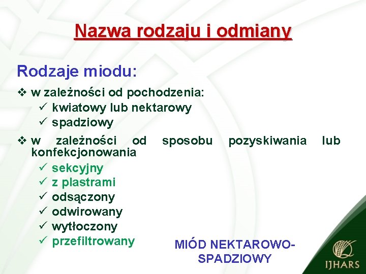 Nazwa rodzaju i odmiany Rodzaje miodu: v w zależności od pochodzenia: ü kwiatowy lub