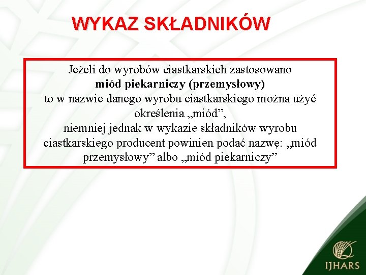 WYKAZ SKŁADNIKÓW Jeżeli do wyrobów ciastkarskich zastosowano miód piekarniczy (przemysłowy) to w nazwie danego