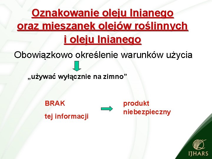 Oznakowanie oleju lnianego oraz mieszanek olejów roślinnych i oleju lnianego Obowiązkowo określenie warunków użycia