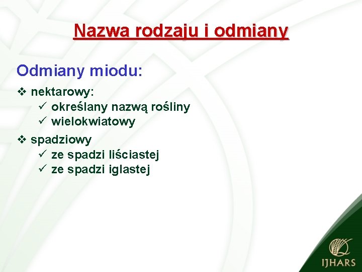 Nazwa rodzaju i odmiany Odmiany miodu: v nektarowy: ü określany nazwą rośliny ü wielokwiatowy