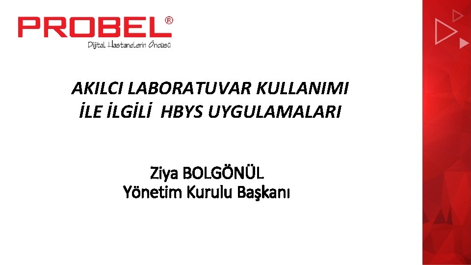 AKILCI LABORATUVAR KULLANIMI İLE İLGİLİ HBYS UYGULAMALARI Şirket Profili Ziya BOLGÖNÜL Yönetim Kurulu Başkanı