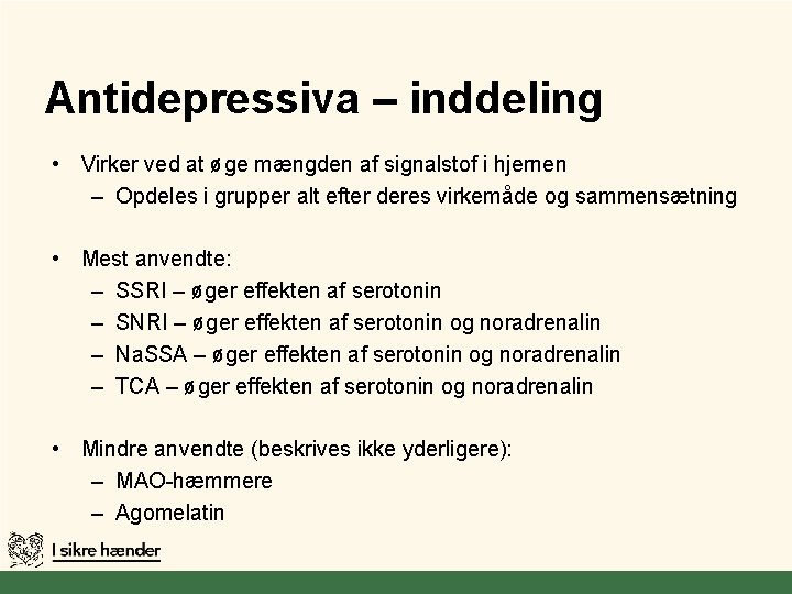 Antidepressiva – inddeling • Virker ved at øge mængden af signalstof i hjernen –